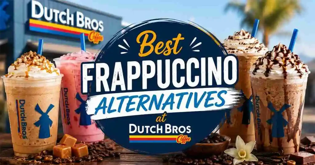 Dutch Bros Secret Frappuccino - The 2026 Hack Guide 4 Best Frappuccino Alternatives at Dutch Bros